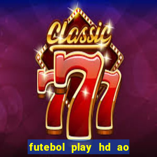 futebol play hd ao vivo agora